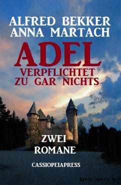 Adel verpflichtet zu gar nichts: Zwei Romane (eBook, ePUB) - Bekker, Alfred; Martach, Anna