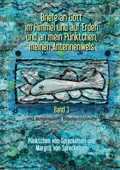 Briefe an Gott im Himmel und auf Erden und an mein Pünktchen, meinen Antennenwels - Band 3 (eBook, ePUB)