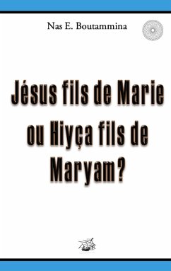 Jésus fils de Marie ou Hiyça fils de Maryam ? (eBook, ePUB)