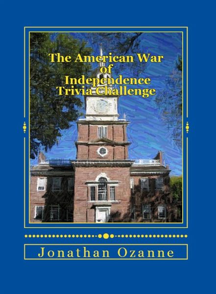 The American War of Independence Trivia Challenge (eBook, ePUB) The American War of Independence Trivia Challenge (eBook, ePUB)
