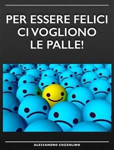 Per Essere Felici Ci Vogliono Le Palle! (eBook, ePUB) - Cozzolino, Alessandro