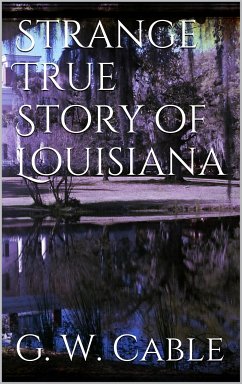 Strange True Stories of Louisiana (eBook, ePUB) - Washington Cable, George