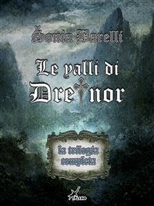 Le valli di Dreinor - La trilogia completa (eBook, ePUB) - Barelli, Sonia