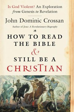 How to Read the Bible and Still Be a Christian - Crossan, John Dominic