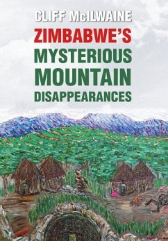 ZIMBABWE'S MYSTERIOUS MOUNTAIN DISAPPEARANCES - Hard Cover - McILWAINE, Cliff