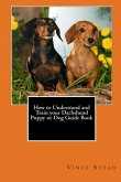 How to Understand and Train your Dachshund Puppy or Dog Guide Book