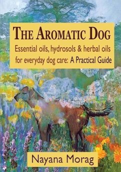 The Aromatic Dog - Essential oils, hydrosols, & herbal oils for everyday dog care - Morag, Nayana