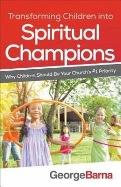 Transforming Children Into Spiritual Champions - Barna, George