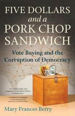 Five Dollars and a Pork Chop Sandwich: Vote Buying and the Corruption of Democracy - Berry, Mary Frances