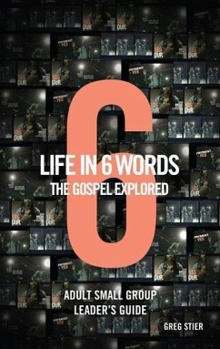 Life in 6 Words-The Gospel Explored-Adult Small Group Leader's Guide - Stier, Greg