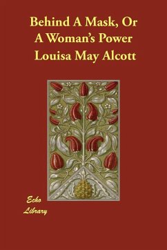 Behind A Mask, Or A Woman's Power - Alcott, Louisa May