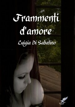 Frammenti d'amore - Di Sabatino, Luigia