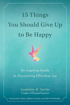 15 Things You Should Give Up to Be Happy - Saviuc, Luminta D. (Luminta D. Saviuc)
