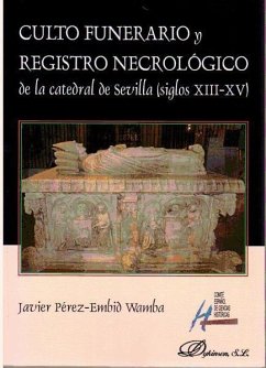 Culto funerario y registro necrológico de la catedral de Sevilla, siglos XIII-XV - Pérez-Embid Wamba, Javier