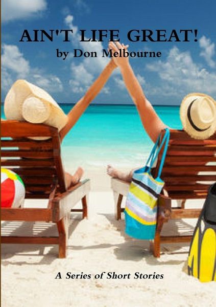 AIN'T LIFE GREAT! AIN'T LIFE GREAT!