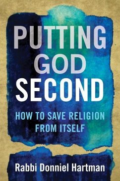 Putting God Second: How to Save Religion from Itself - Hartman, Donniel