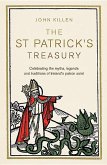 The St Patrick's Treasury: Celebrating the Myths, Legends and Traditions of Ireland's Patron Saint