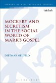 Mockery and Secretism in the Social World of Mark's Gospel Mockery and Secretism in the Social World of Mark's Gospel