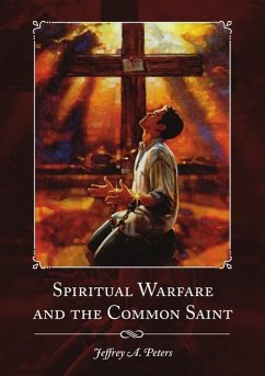 Spiritual Warfare and the Common Saint - Peters, Jeffrey A.