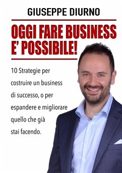 OGGI FARE BUSINESS E' POSSIBILE! - Diurno, Giuseppe