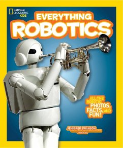 National Geographic Kids Everything Robotics: All the Photos, Facts, and Fun to Make You Race for Robots - Swanson, Jennifer