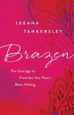 Brazen: The Courage to Find the You That's Been Hiding