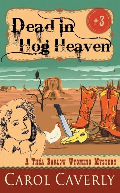 Dead in Hog Heaven (A Thea Barlow Wyoming Mystery, Book 3) - Caverly, Carol