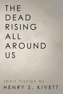 The Dead Rising All Around Us - Kivett, Henry S.