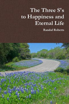 The Three S's to Happiness and Eternal Life - Roberts, Randal