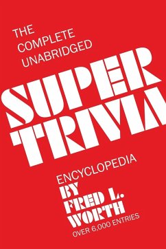 The Complete Unabridged Super Trivia Encyclopedia - Worth, Fred L.