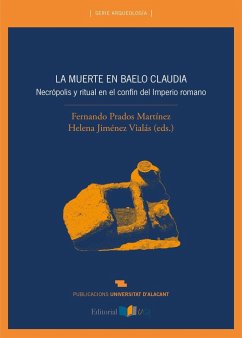 La muerte en Baelo Claudia : necrópolis y ritual en el confín del Imperio Romano - Prados Martínez, Fernando; Jiménez Vialás, Helena