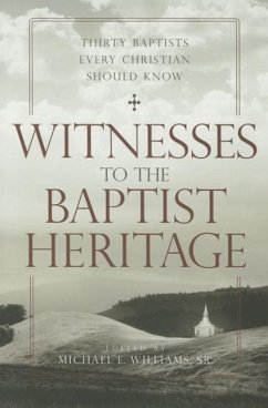 Witnesses to the Baptist Heritage: Thirty Baptists Every Christian Should Know - Williams, Michael