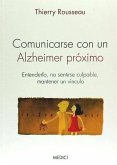 Comunicarse con un Alzheimer próximo : entenderlo, no sentirse culpable, mantener un vínculo