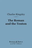 The Roman and the Teuton (Barnes & Noble Digital Library) (eBook, ePUB)