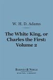 The White King, Or, Charles the First, Volume 2 (Barnes & Noble Digital Library) (eBook, ePUB)