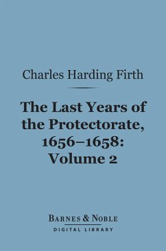 The Last Years of the Protectorate 1656-1658, Volume 2 (Barnes & Noble Digital Library) (eBook, ePUB) - Firth, Charles Harding