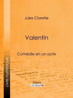 Valentin (eBook, ePUB) - Ligaran; Claretie, Jules