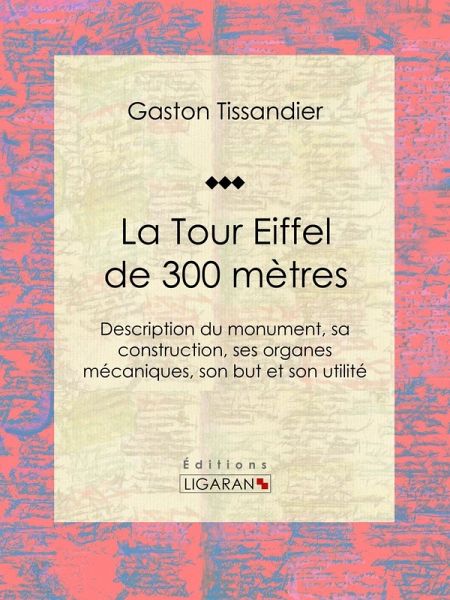 La Tour Eiffel de 300 mètres (eBook, ePUB) La Tour Eiffel de 300 mètres (eBook, ePUB)