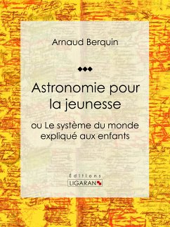 Astronomie pour la jeunesse (eBook, ePUB) - Ligaran; Berquin, Arnaud