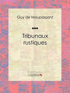 Tribunaux rustiques (eBook, ePUB) - de Maupassant, Guy; Ligaran