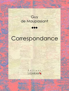 Correspondance (eBook, ePUB) - de Maupassant, Guy; Ligaran