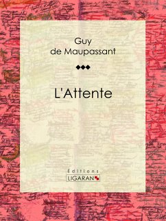 L'Attente (eBook, ePUB) - Ligaran; de Maupassant, Guy
