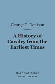 A History of Cavalry From the Earliest Times (Barnes & Noble Digital Library) (eBook, ePUB)