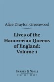 Lives of the Hanoverian Queens of England, Volume 1 (Barnes & Noble Digital Library) (eBook, ePUB)