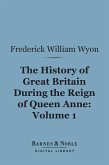 The History of Great Britain During the Reign of Queen Anne, Volume 1 (Barnes & Noble Digital Library) (eBook, ePUB)