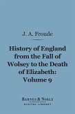 History of England From the Fall of Wolsey to the Death of Elizabeth, Volume 9 (Barnes & Noble Digital Library) (eBook, ePUB)