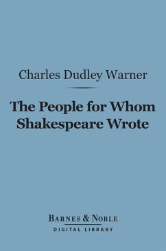 The People for Whom Shakespeare Wrote (Barnes & Noble Digital Library) (eBook, ePUB) - Warner, Charles Dudley
