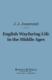 English Wayfaring Life in the Middle Ages (Barnes & Noble Digital Library) (eBook, ePUB)