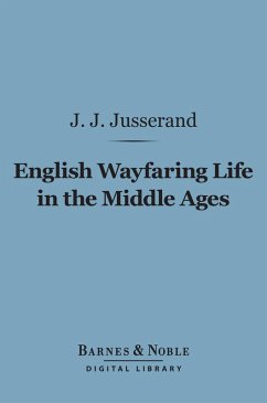 English Wayfaring Life in the Middle Ages (Barnes & Noble Digital Library) (eBook, ePUB) - Juserand, Jean Jules