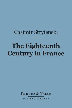 The Eighteenth Century in France (Barnes & Noble Digital Library) (eBook, ePUB) - Stryienski, Casimir